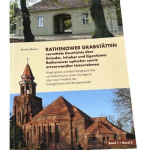 Rathenower Grabstätten vermitteln Geschichte über Gründer, Inhaber und Eigentümer Rathenower optischer sowie artverwandter Unternehmen von Martin Manns